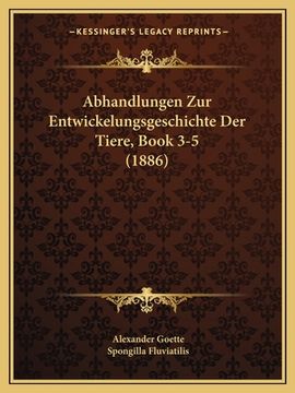 portada Abhandlungen Zur Entwickelungsgeschichte Der Tiere, Book 3-5 (1886) (en Alemán)