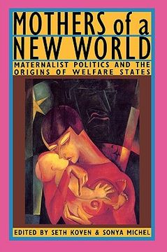 portada mothers of a new world: maternalist politics and the origins of welfare states (en Inglés)