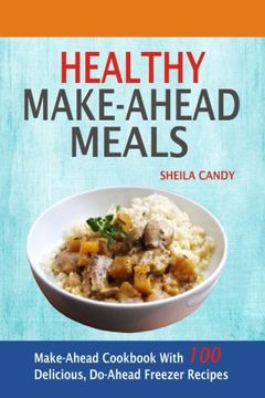 portada Healthy Make-Ahead Meals: Make-Ahead Cookbook With 100 Delicious, Do-Ahead Freezer Recipes (en Inglés)