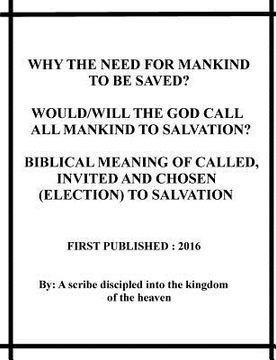 portada Why the need for mankind to be saved? Would/will the God call all mankind to salvation? Biblical meaning of called, invited and chosen(election) to sa (in English)