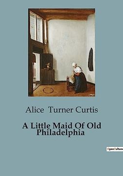 portada A Little Maid Of Old Philadelphia