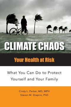 portada Climate Chaos: Your Health at Risk, What You Can Do to Protect Yourself and Your Family (en Inglés)