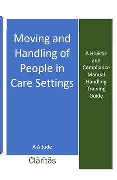 portada Moving and Handling of People in Care Settings: A Holistic and Compliance Manual Handling Training Guide (in English)