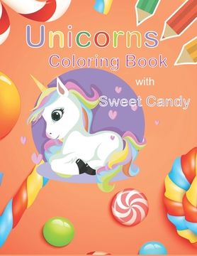 portada Unicorns Coloring Book with Sweet Candy: unicorn coloring book for kids ages 4-8 (in English)