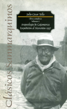 portada Arqueología de Cajamarca: Expedición al Marañon - 1937 Obras Completas Volumen i  [Serie «Clásicos Sanmarquinos»]