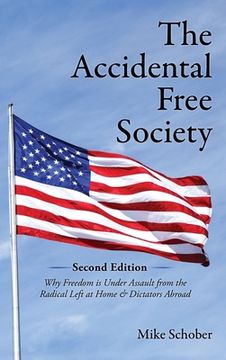 portada The Accidental Free Society: Why Freedom is Under Assault from the Radical Left at Home & Dictators Abroad (en Inglés)