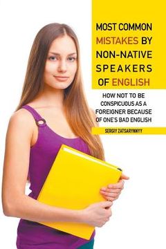 portada Most Common Mistakes by Non-Native Speakers of English: How Not to Be Conspicuous as a Foreigner Because of One's Bad English (en Inglés)