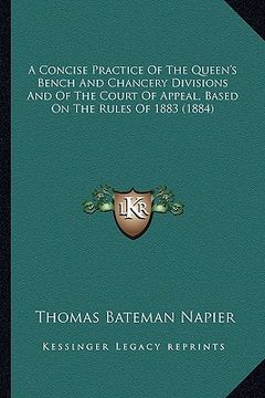 portada a concise practice of the queen's bench and chancery divisions and of the court of appeal, based on the rules of 1883 (1884) (en Inglés)