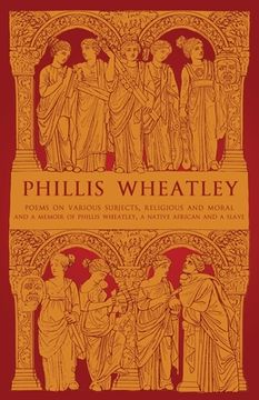 portada Phillis Wheatley: Poems on Various Subjects, Religious and Moral and A Memoir of Phillis Wheatley, a Native African and a Slave