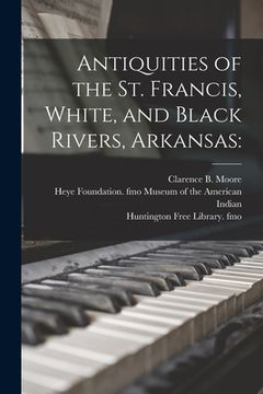portada Antiquities of the St. Francis, White, and Black Rivers, Arkansas (en Inglés)