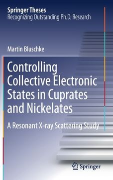 portada Controlling Collective Electronic States in Cuprates and Nickelates: A Resonant X-Ray Scattering Study (en Inglés)