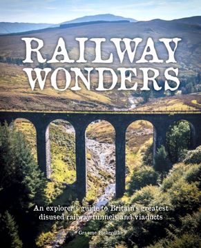 portada Railway Wonders. An Explorer's Guide to Britain's Greatest Disused Railway Tunnels and Viaducts