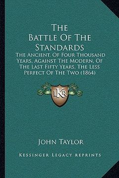 portada the battle of the standards: the ancient, of four thousand years, against the modern, of the last fifty years, the less perfect of the two (1864) (in English)