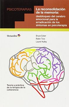 portada La Reconsolidacion de la Memoria: Desbloqueo del Cerebro Emociona l Para la Erradicacion de los Sintomas en Psicoterapia
