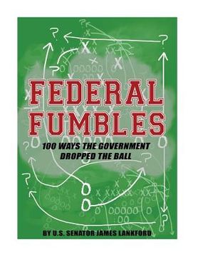 portada Federal Fumbles: 100 Ways the Government Dropped the Ball (in English)