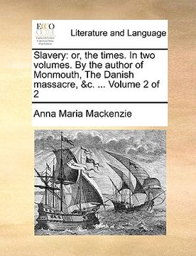 portada slavery: or, the times. in two volumes. by the author of monmouth, the danish massacre, &c. ... volume 2 of 2 (en Inglés)