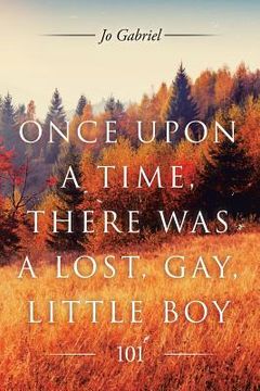 portada Once Upon a Time, There Was a Lost, Gay, Little Boy.: 101 (en Inglés)