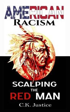 portada American Racism: Scalping the Red Man (en Inglés)