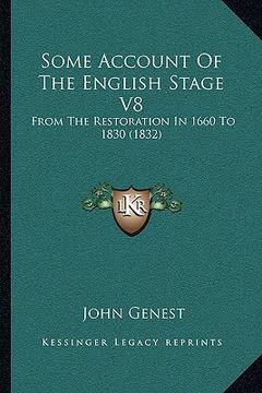 portada some account of the english stage v8: from the restoration in 1660 to 1830 (1832) (en Inglés)