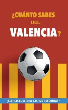 portada ¿Cuánto sabes del Valencia?: ¿Aceptas el reto de las 120 preguntas? Libro del Valencia CF. Un libro de fútbol diferente. Valencia fútbol