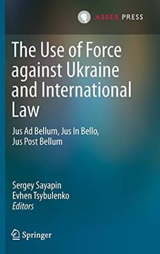 portada The use of Force Against Ukraine and International Law: Jus ad Bellum, jus in Bello, jus Post Bellum (International Criminal Justice) (en Inglés)
