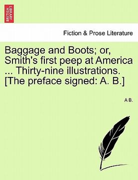 portada baggage and boots; or, smith's first peep at america ... thirty-nine illustrations. [the preface signed: a. b.] (en Inglés)
