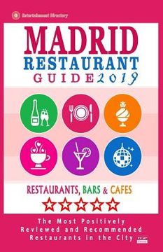 portada Madrid Restaurant Guide 2019: Best Rated Restaurants in Madrid, Spain - 500 Restaurants, Bars and Cafés recommended for Visitors, 2019 (in English)