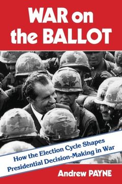 portada War on the Ballot: How the Election Cycle Shapes Presidential Decision-Making in war 