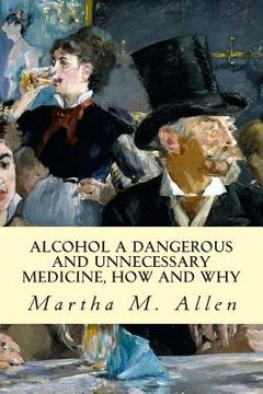 portada Alcohol A Dangerous and Unnecessary Medicine, How and Why