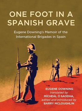 portada One Foot in a Spanish Grave: Eugene Downing's Memoir of the International Brigades in Spain (en Inglés)