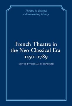 portada French Theatre in the Neo-Classical Era, 1550-1789 Hardback (Theatre in Europe: A Documentary History) (en Inglés)