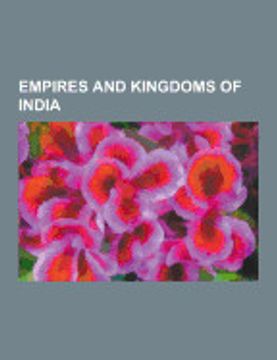 portada Empires and Kingdoms of India: Hoysala Empire, Gupta Empire, Pala Empire, Kingdom of Mysore, Chola Dynasty, Maurya Empire, Rashtrakuta Dynasty, Chalu