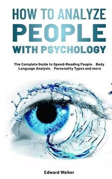 portada How to Analyze People with Psychology: The Complete Guide to Speed-Reading People，Body Language Analysis，Personality Types and more (en Inglés)