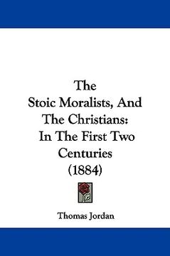 portada the stoic moralists, and the christians: in the first two centuries (1884) (en Inglés)