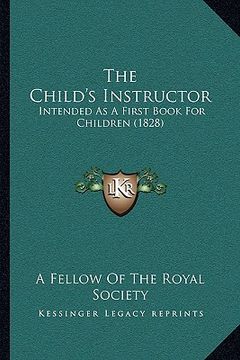 portada the child's instructor: intended as a first book for children (1828) (en Inglés)