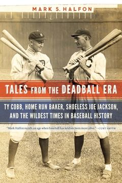 portada Tales from the Deadball Era: Ty Cobb, Home Run Baker, Shoeless Joe Jackson, and the Wildest Times in Baseball History (en Inglés)
