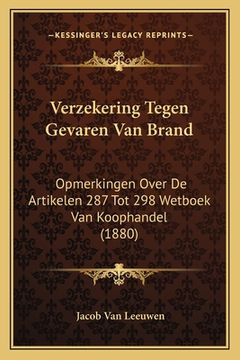portada Verzekering Tegen Gevaren Van Brand: Opmerkingen Over De Artikelen 287 Tot 298 Wetboek Van Koophandel (1880)