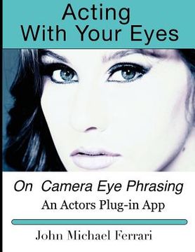 portada Acting with your Eyes: On Camera Eye Phrasing