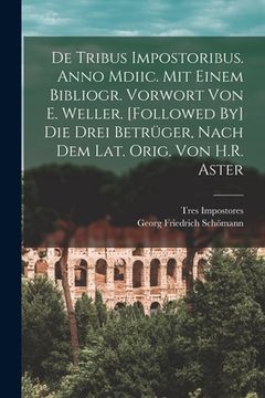 portada De Tribus Impostoribus. Anno Mdiic. Mit Einem Bibliogr. Vorwort Von E. Weller. [Followed By] Die Drei Betrüger, Nach Dem Lat. Orig. Von H.R. Aster (en Alemán)