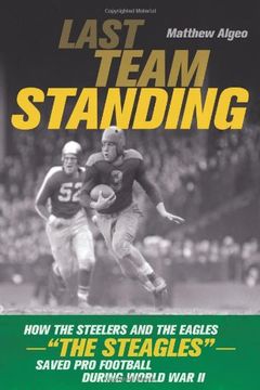 portada Last Team Standing: How the Steelers and the Eagles-"The Steagles"-Saved Pro Football During World War II