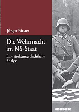 portada Die Wehrmacht im Ns-Staat: Eine Strukturgeschichtliche Analyse (Beitrage zur Militargeschichte - Militargeschichte Kompakt) 