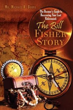 portada the boomer's guide to recovering your lost retirement: the bill fisher story (en Inglés)