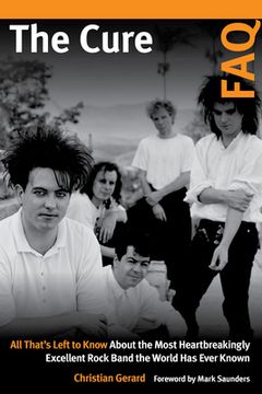 portada The Cure Faq: All That’S Left to Know About the Most Heartbreakingly Excellent Rock Band the World has Ever Known (in English)