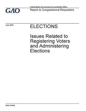 portada Elections, issues related to registering voters and administering elections: report to congressional requesters.