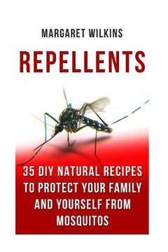 portada Repellents: 35 DIY Natural Recipes to Protect Your Family And Yourself From Mosquitos (in English)