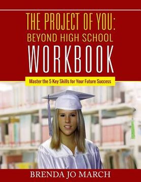 portada The Project of You: Beyond High School Workbook: Master the 5 Key Skills for Your Future Success (in English)