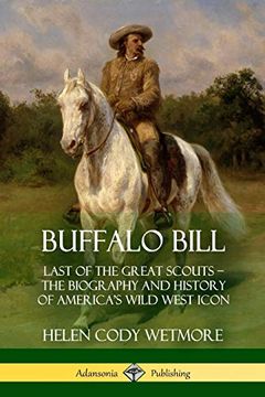 portada Buffalo Bill: Last of the Great Scouts - the Biography and History of America's Wild West Icon (en Inglés)