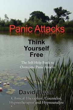 portada panic attacks think yourself free: the self-help book to overcome panic attacks (en Inglés)
