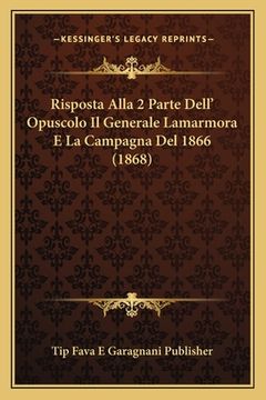 portada Risposta Alla 2 Parte Dell' Opuscolo Il Generale Lamarmora E La Campagna Del 1866 (1868) (in Italian)