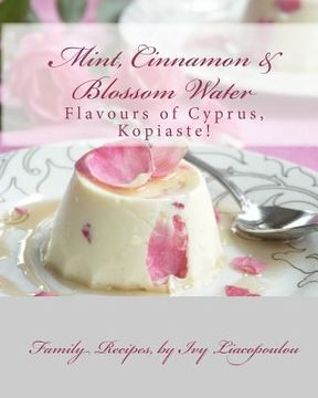 portada "Mint, Cinnamon & Blossom Water" Flavours of Cyprus, Kopiaste! Family Recipes 